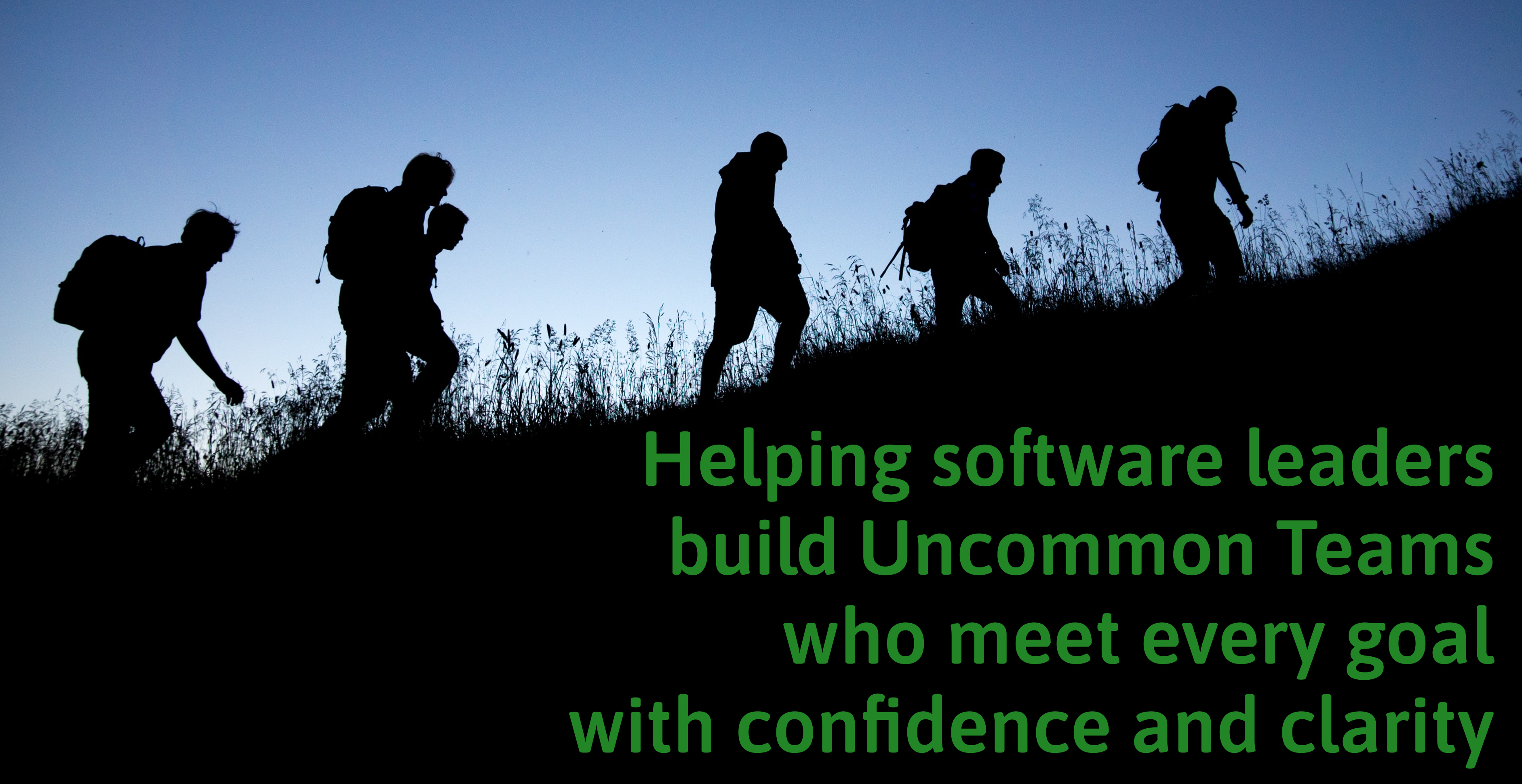 Helping software leaders make Uncommon Change, even when they do not know where they are going
        or how to get there; build Uncommon Teams who meet every goal with confidence and clarity